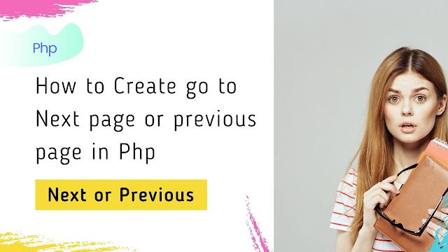 How to Create go to Next page or previous page in Php