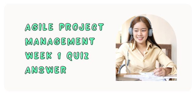 Agile Project Management Weekly Challenge 1 Quiz Answer