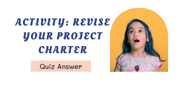 Activity Revise your project charter Quiz Answer