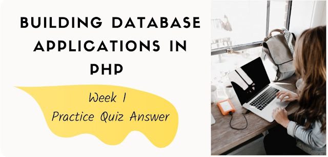 Building Database Applications in PHP Week 1 Practice Quiz Answer