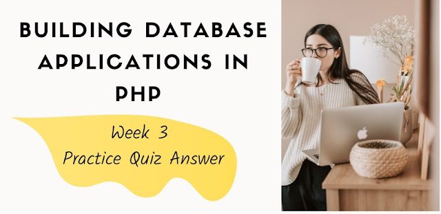 Building Database Applications in PHP Week 3 Practice Quiz Answer