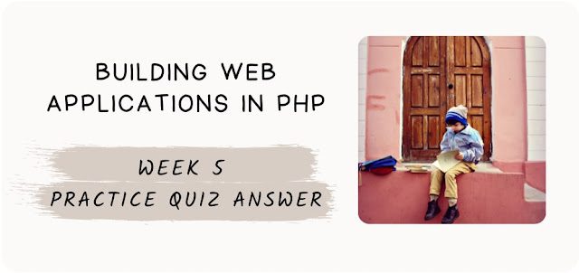 Building Web Applications in PHP Week 5 Practice Quiz Answer