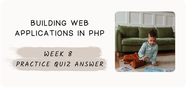 Building Web Applications in PHP Week 8 Practice Quiz Answer