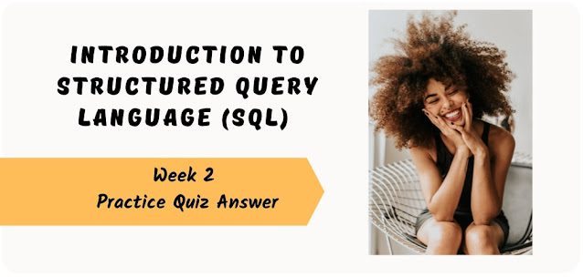 Introduction to Structured Query Language Week 2 Practice Quiz Answer