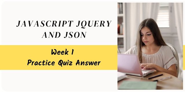 JavaScript jQuery and JSON Week 1 Practice Quiz Answer