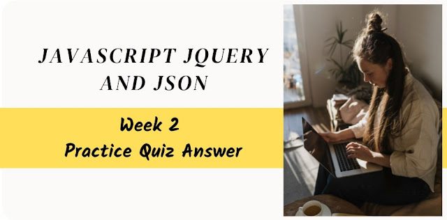 JavaScript jQuery and JSON Week 2 Practice Quiz Answer