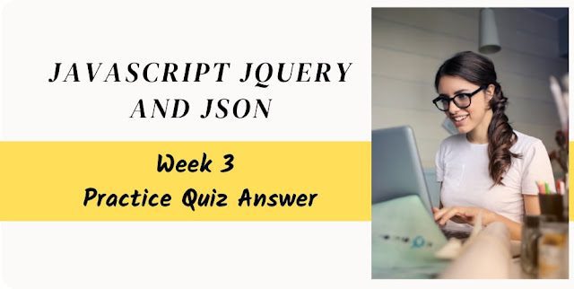 JavaScript jQuery and JSON Week 3 Practice Quiz Answer
