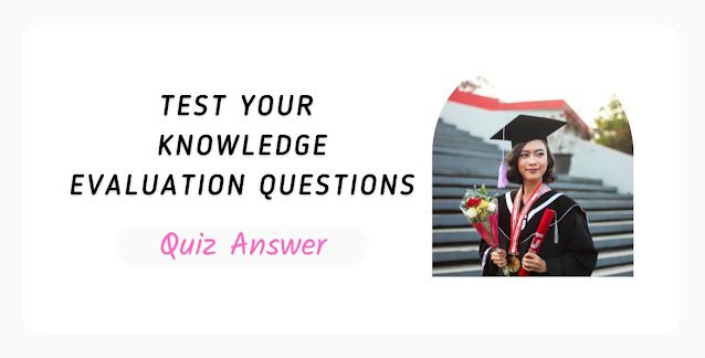 Test Your Knowledge Evaluation Questions Quiz Answer