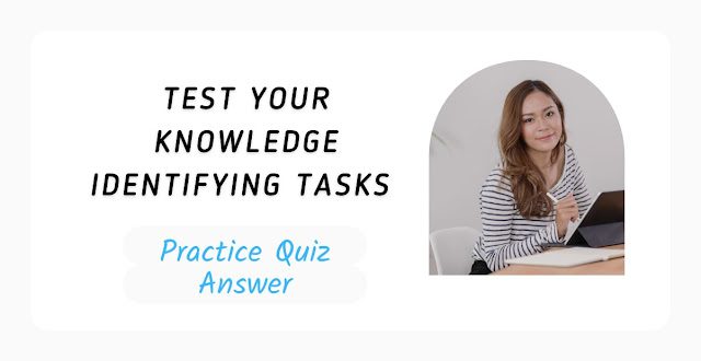 Test Your Knowledge Identifying Tasks Practice Quiz Answer