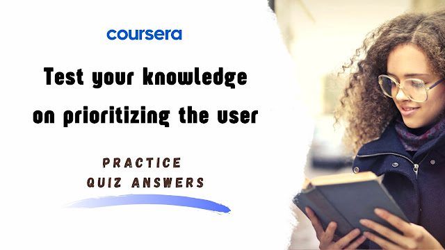 Test your knowledge on prioritizing the user Practice Quiz Answers