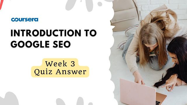 Introduction to Google SEO Week 3 Quiz Answer