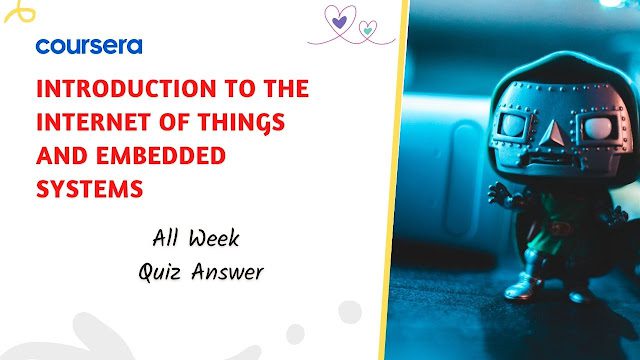 Introduction to the Internet of Things and Embedded Systems Quiz Answer