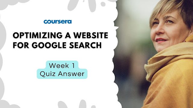 Optimizing a Website for Google Search Week 1 Quiz Answers