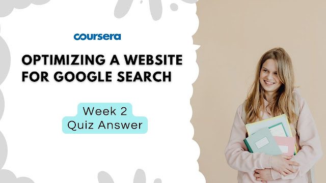 Optimizing a Website for Google Search Week 2 Quiz Answers