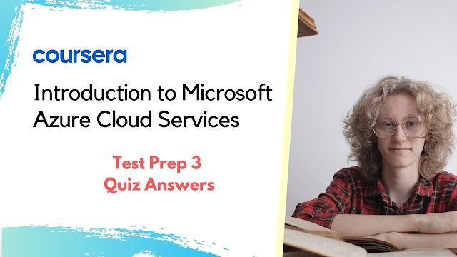 Introduction to Microsoft Azure Cloud Services | Test Prep 3 Quiz Answers