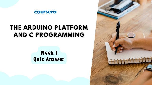 The Arduino Platform and C Programming Week 1 Quiz Answer