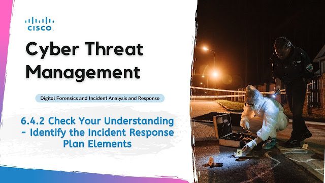6.4.2 Check Your Understanding - Identify the Incident Response Plan Elements