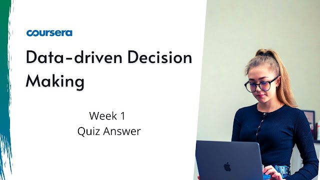 Data-driven Decision Making Week 1 Quiz Answers