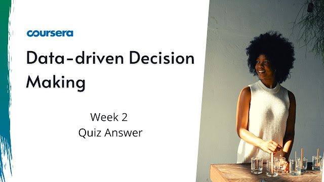 Data-driven Decision Making Week 2 Quiz Answers