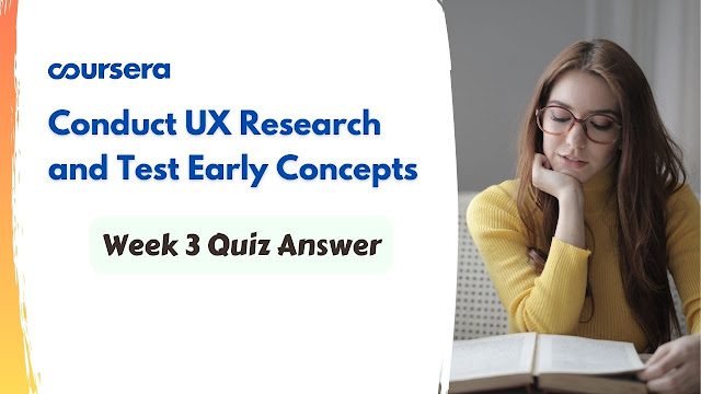 Conduct UX Research and Test Early Concepts Week 3 Quiz Answer