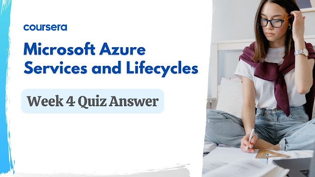 Microsoft Azure Services and Lifecycles Week 4 Quiz Answer