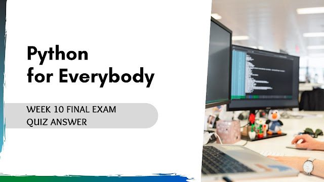 Python for everybody Week 10 Final Exam Quiz Answer