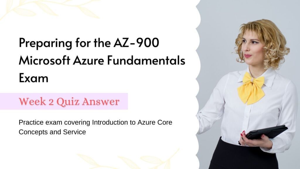 Preparing for the AZ-900 Microsoft Azure Fundamentals Exam Week 2 Quiz Answer