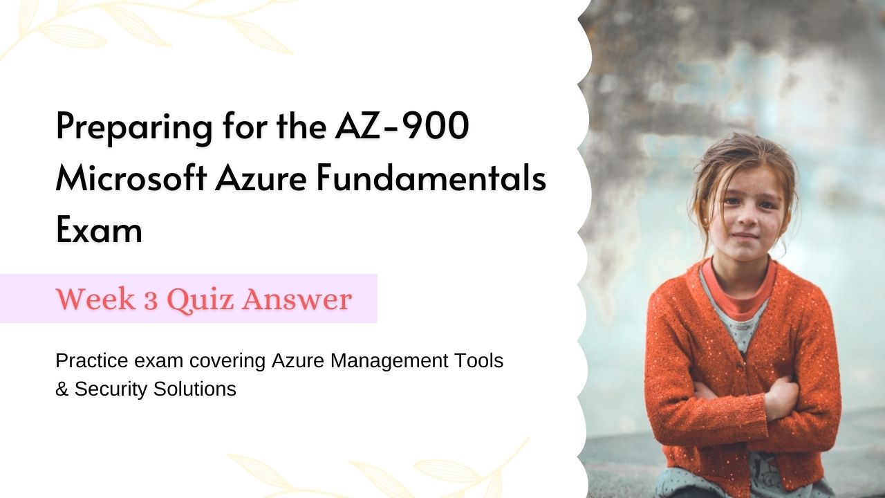 Preparing for the AZ-900 Microsoft Azure Fundamentals Exam Week 3 Quiz Answer