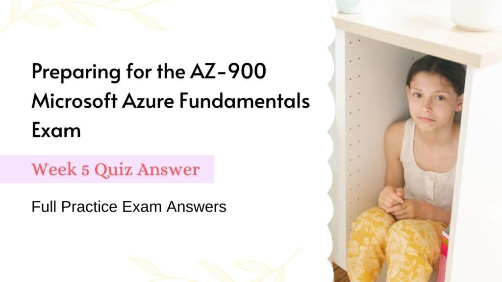 Preparing for the AZ-900 Microsoft Azure Fundamentals Exam Week 5 Quiz Answer