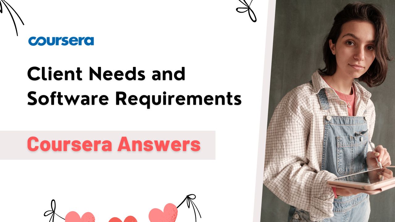 Client Needs and Software Requirements Coursera Answers