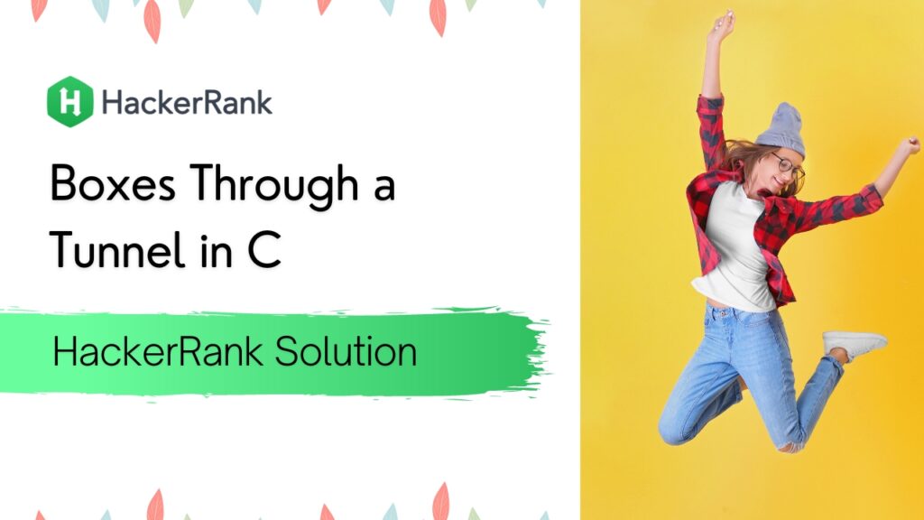 Boxes Through a Tunnel in C HackerRank Solution