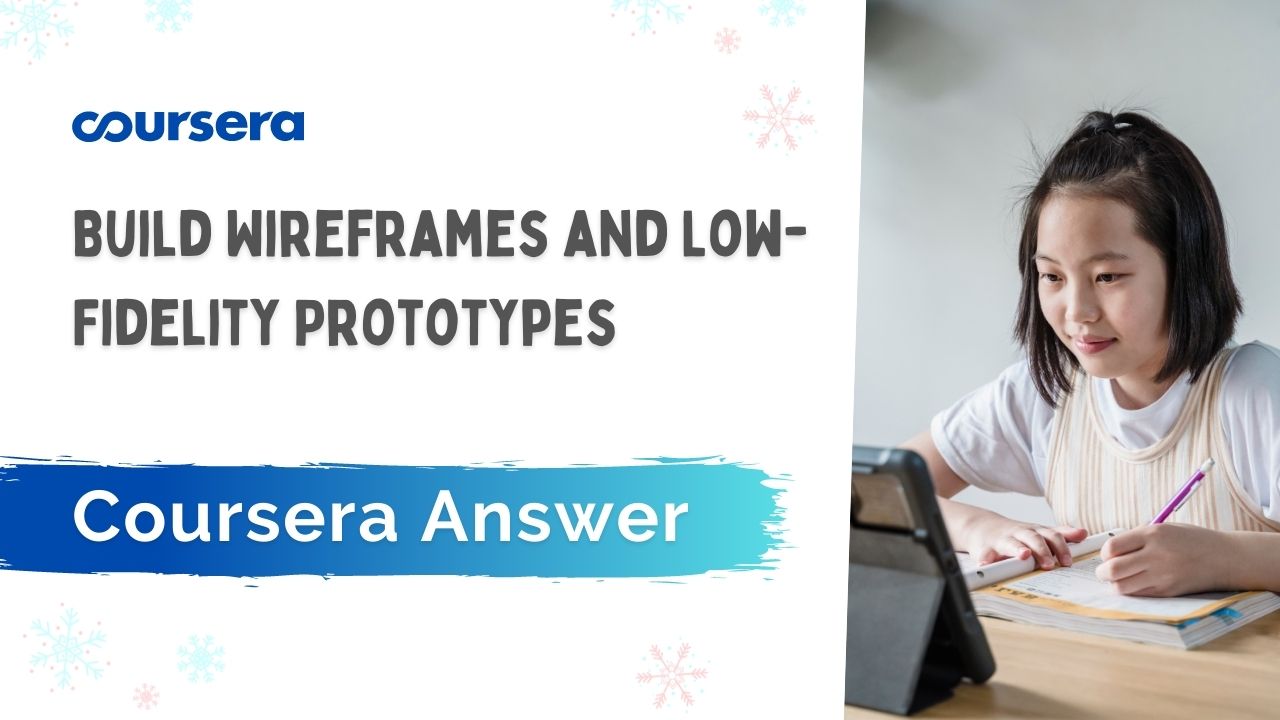 Build Wireframes and Low-Fidelity Prototypes Coursera Quiz Answers