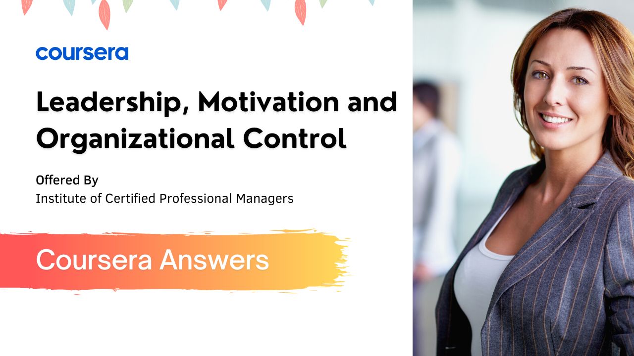 Leadership Motivation and Organizational Control Coursera Answers