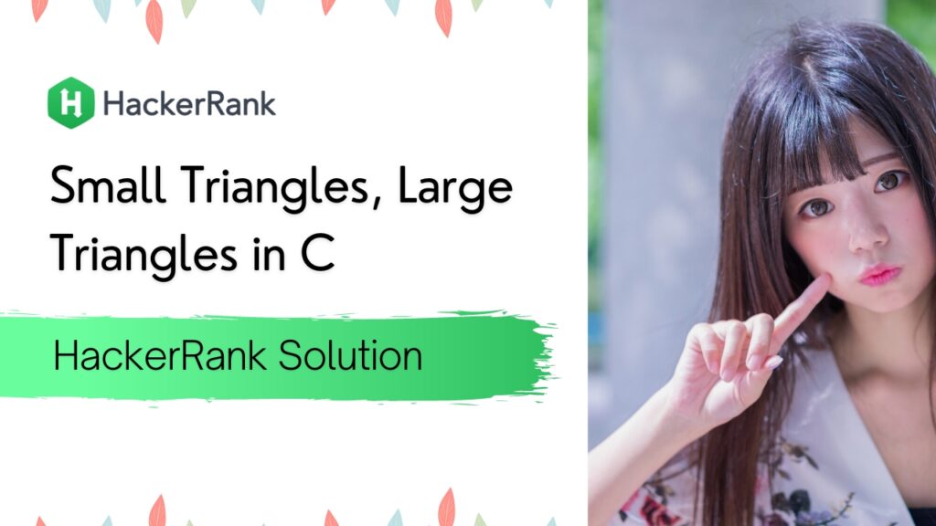 Small Triangles Large Triangles in C HackerRank Solution
