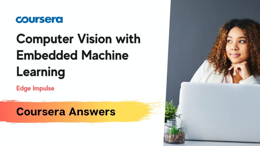 Computer Vision with Embedded Machine Learning Coursera Quiz Answers