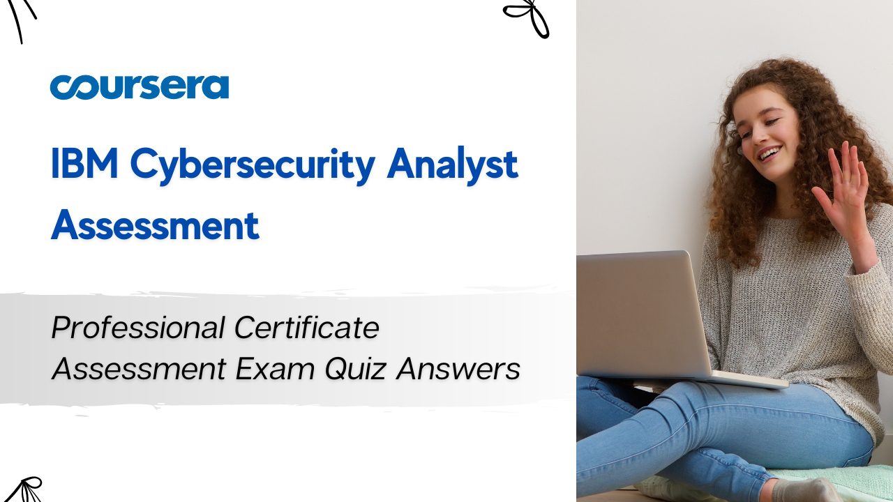 IBM Cybersecurity Analyst Professional Certificate Assessment Exam Quiz Answers