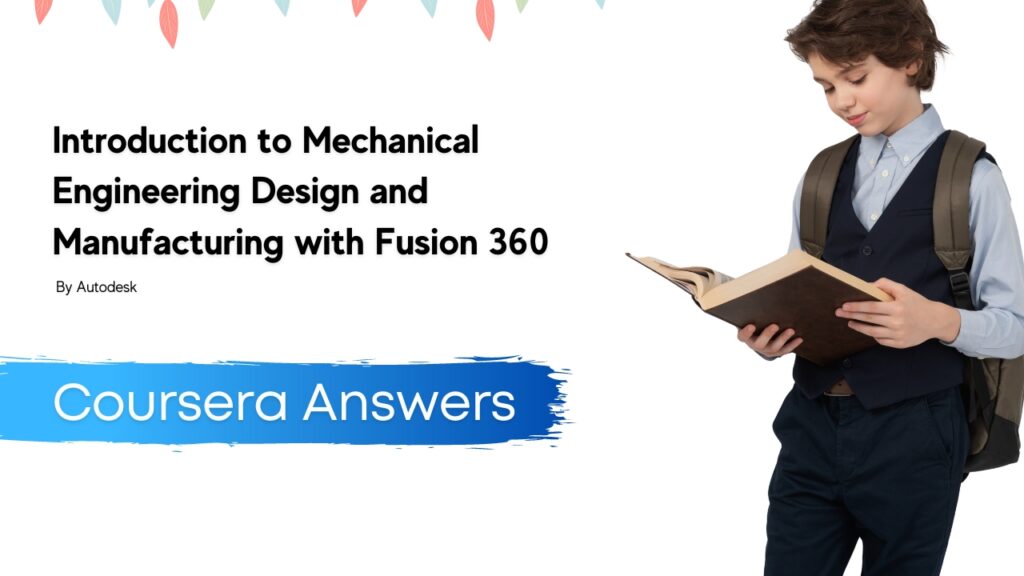 Introduction to Mechanical Engineering Design and Manufacturing with Fusion 360 Quiz Answers