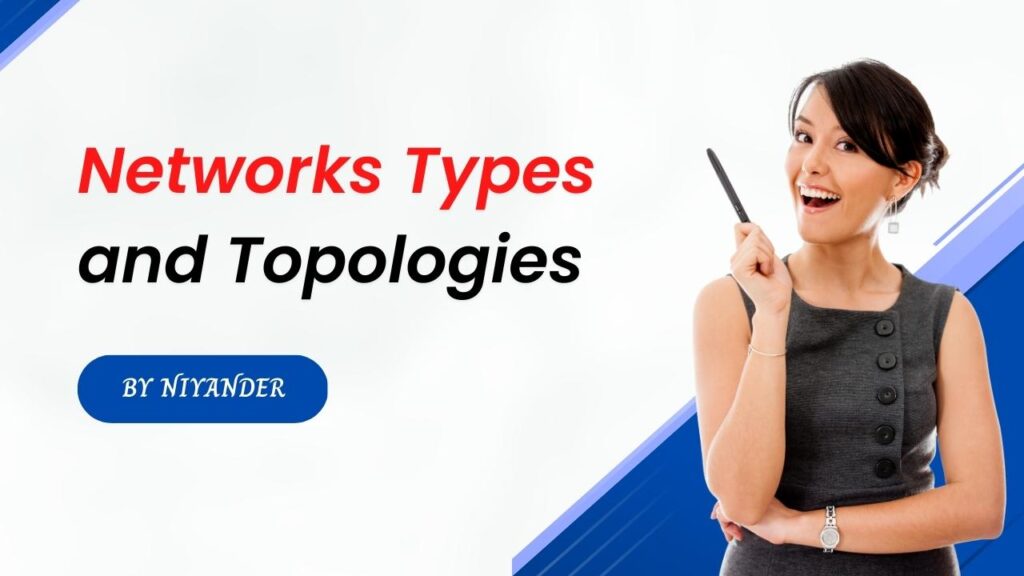Networks Types and Topologies