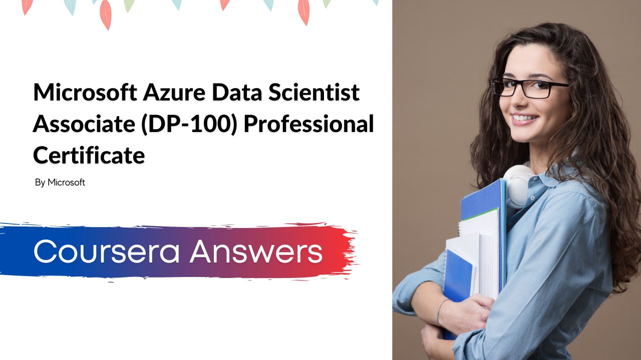 Microsoft Azure Data Scientist Associate (DP-100) Professional Certificate Coursera Answers