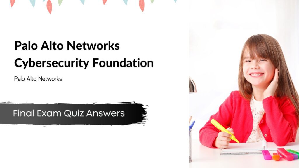 Palo Alto Networks Cybersecurity Foundation Final Exam Quiz Answers