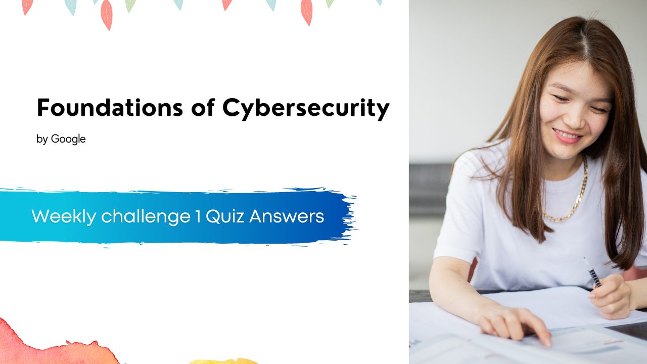 Foundations of Cybersecurity Weekly challenge 1 Quiz Answers