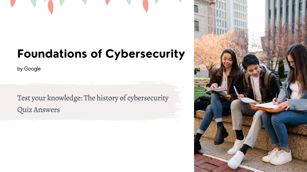 Test your knowledge The history of cybersecurity Quiz Answers