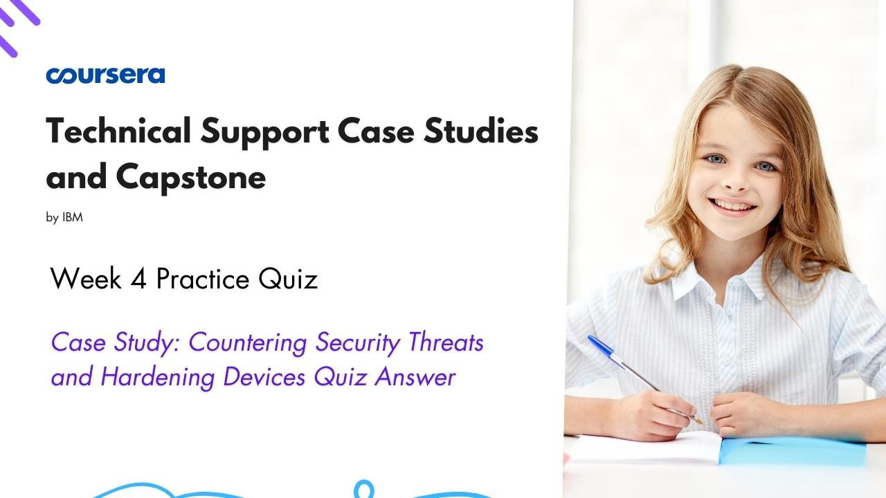 Case Study Countering Security Threats and Hardening Devices Quiz Answer