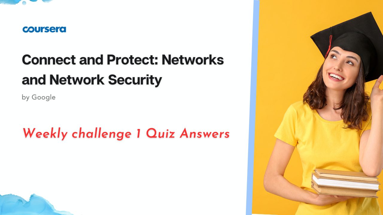 Connect and Protect Networks and Network Security Weekly challenge 1 Quiz Answers