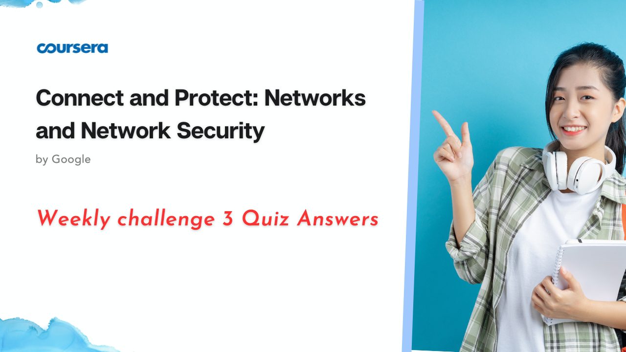 Connect and Protect: Networks and Network Security Weekly challenge 3 Quiz Answers