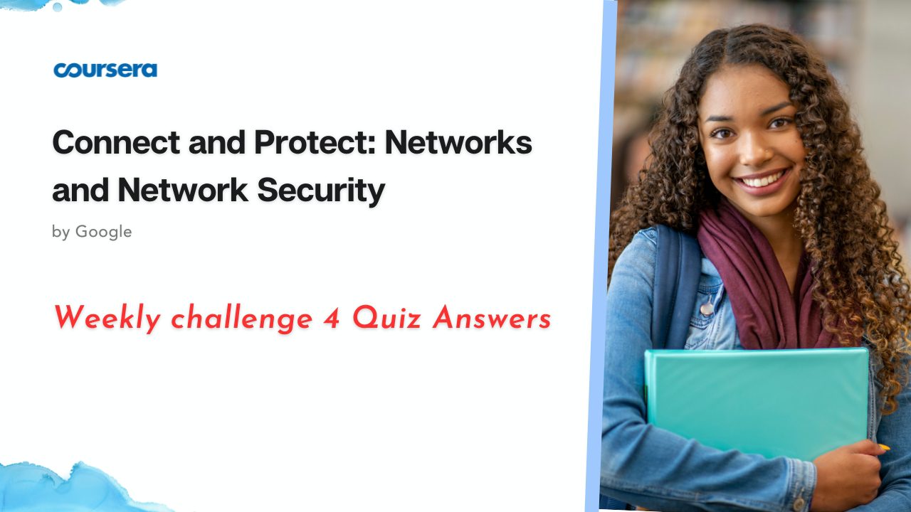 Connect and Protect: Networks and Network Security Weekly challenge 4 Quiz Answers