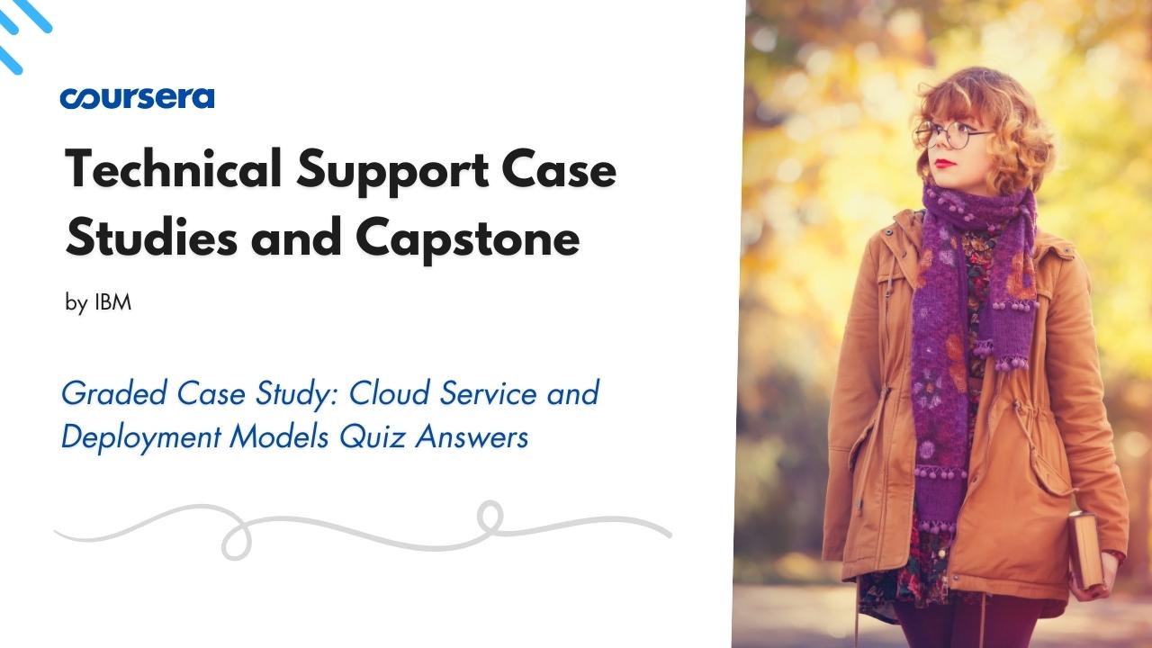 Graded Case Study Cloud Service and Deployment Models Quiz Answers