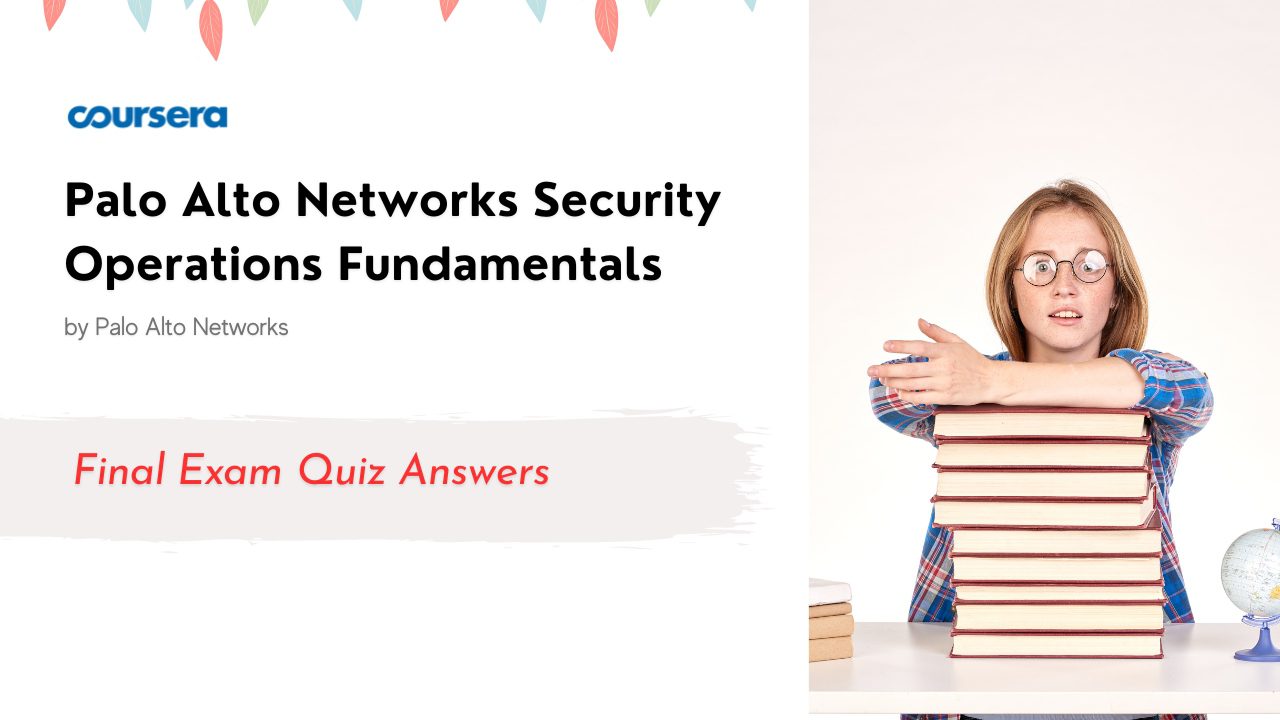Palo Alto Networks Security Operations Fundamentals Final Exam Quiz Answers