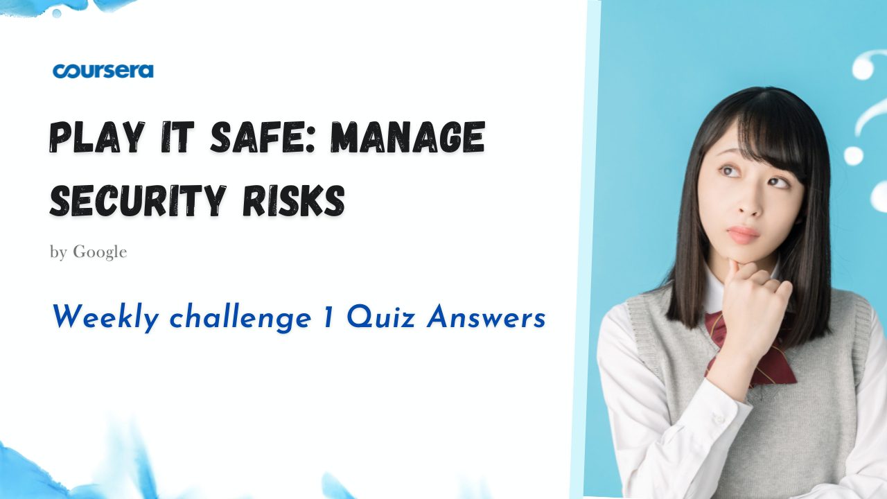 Play It Safe: Manage Security Risks Weekly challenge 1 Quiz Answers