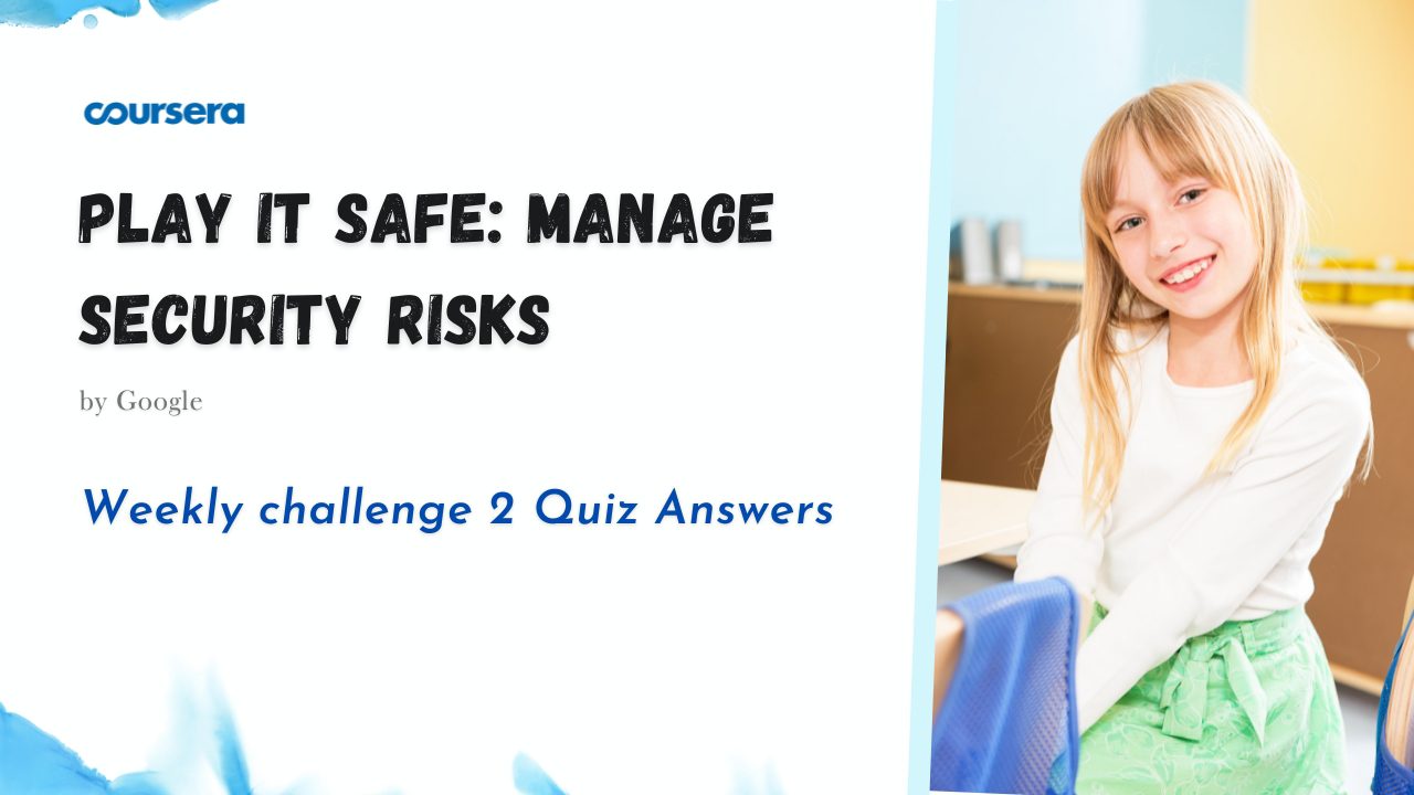 Play It Safe: Manage Security Risks Weekly challenge 2 Quiz Answers